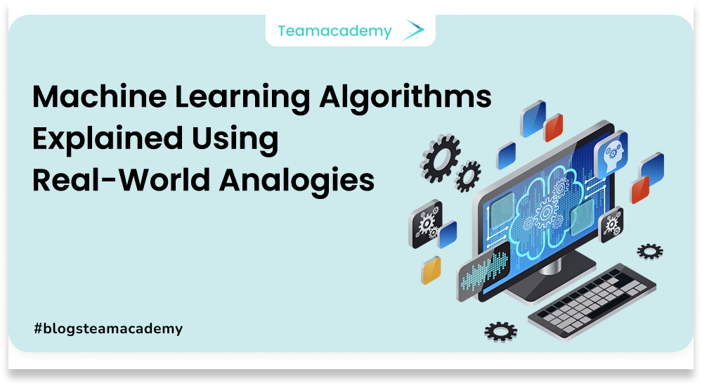 10 Machine Learning Algorithms Explained Using Real-World Analogies ...